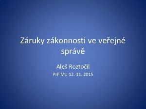 Zruky zkonnosti ve veejn sprv Ale Roztoil Pr