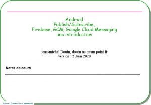 Android PublishSubscribe Firebase GCM Google Cloud Messaging une