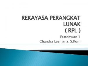 REKAYASA PERANGKAT LUNAK RPL Pertemuan 1 Chandra Lesmana