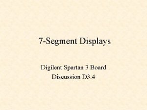 7 Segment Displays Digilent Spartan 3 Board Discussion