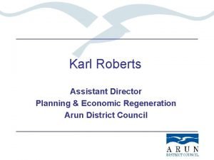 Karl Roberts Assistant Director Planning Economic Regeneration Arun