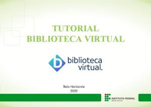 TUTORIAL BIBLIOTECA VIRTUAL Belo Horizonte 2020 A Biblioteca