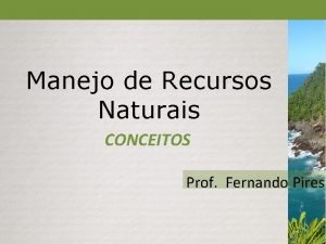 Manejo de Recursos Naturais CONCEITOS Prof Fernando Pires