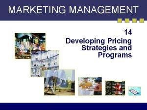 MARKETING MANAGEMENT 14 Developing Pricing Strategies and Programs