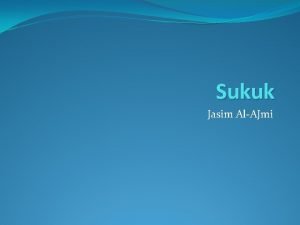 Sukuk Jasim AlAJmi What is Sukuk Sukuk is