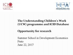 The Understanding Childrens Work UCW programme and ICID