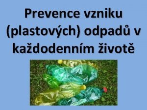 Prevence vzniku plastovch odpad v kadodennm ivot Dvody