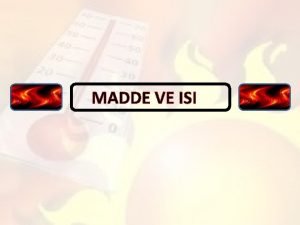 MADDE VE ISI Maddenin Is Etkisi le Deiimi