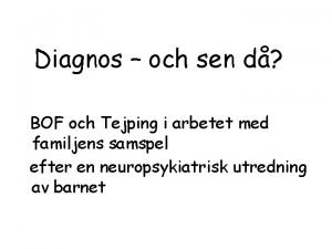 Diagnos och sen d BOF och Tejping i