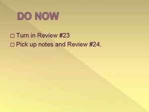 DO NOW Turn in Review 23 Pick up