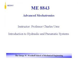 ME 8843 Advanced Mechatronics Instructor Professor Charles Ume