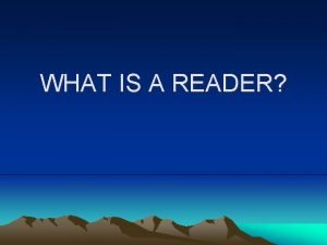 WHAT IS A READER The office of Reader