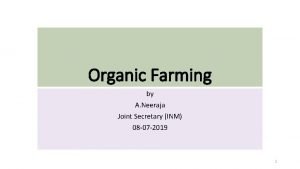 Organic Farming by A Neeraja Joint Secretary INM