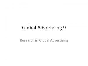 Global Advertising 9 Research in Global Advertising Research