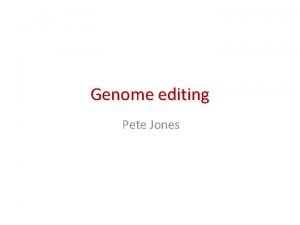 Genome editing Pete Jones Genome editing Growing interest