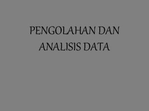PENGOLAHAN DAN ANALISIS DATA Analisis data Kuantitatif Karena