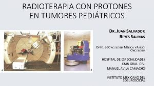 RADIOTERAPIA CON PROTONES EN TUMORES PEDITRICOS DR JUAN