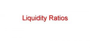Liquidity Ratios Ratio Analysis Liquidity Ratios Compute the