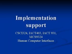 Implementation support CSCI 324 IACT 403 IACT 931