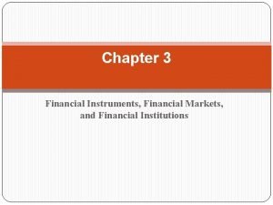 Chapter 3 Financial Instruments Financial Markets and Financial