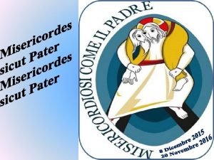 Misericordes sicut Pater Rendiamo grazie al Padre perch