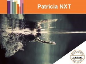 Patricia NXT Patricia NXT Mission Requierments Retain functionality