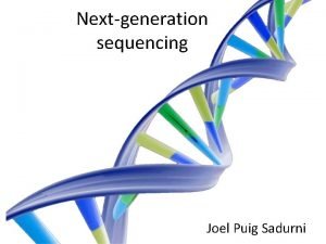 Nextgeneration sequencing Joel Puig Sadurni Introduction Whole genome