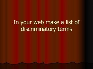 In your web make a list of discriminatory