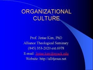 ORGANIZATIONAL CULTURE Prof Jintae Kim Ph D Alliance