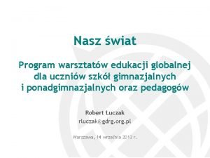 Nasz wiat Program warsztatw edukacji globalnej dla uczniw