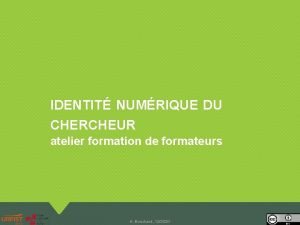 IDENTIT NUMRIQUE DU CHERCHEUR atelier formation de formateurs