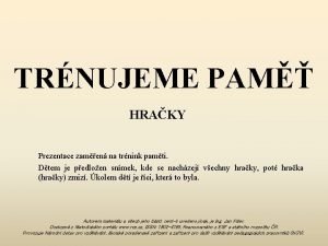 TRNUJEME PAM HRAKY Prezentace zamen na trnink pamti