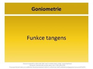 Goniometrie Funkce tangens Autorem materilu a vech jeho