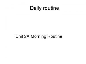 Daily routine Unit 2 A Morning Routine Xng