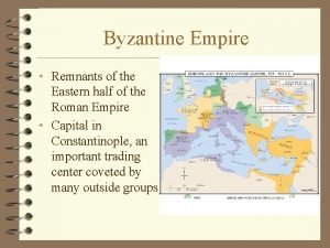 Byzantine Empire Remnants of the Eastern half of