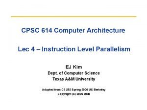 CPSC 614 Computer Architecture Lec 4 Instruction Level
