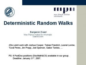 Deterministic Random Walks Benjamin Doerr MaxPlanckInstitut fr Informatik