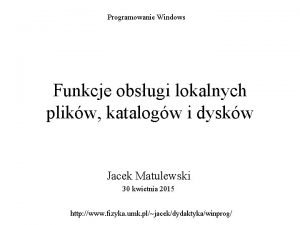 Programowanie Windows Funkcje obsugi lokalnych plikw katalogw i