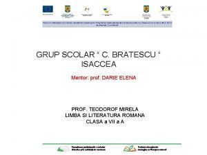 GRUP SCOLAR C BRATESCU ISACCEA Mentor prof DARIE