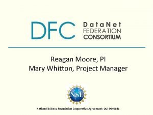 Reagan Moore PI Mary Whitton Project Manager National
