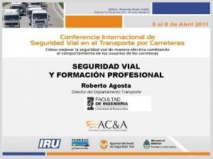 SEGURIDAD VIAL Y FORMACIN PROFESIONAL Roberto Agosta Director