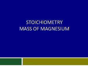 STOICHIOMETRY MASS OF MAGNESIUM Chemistry Name Experiment Number