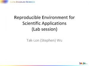 Reproducible Environment for Scientific Applications Lab session TakLon