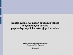 Dostosowanie wymaga edukacyjnych do indywidulnych potrzeb psychofizycznych i