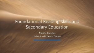 Foundational Reading Skills and Secondary Education Timothy Shanahan