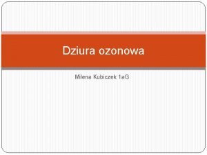 Dziura ozonowa Milena Kubiczek 1 a G Co