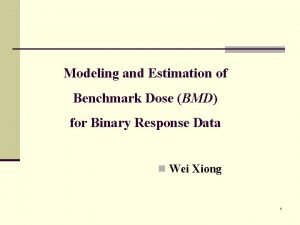 Modeling and Estimation of Benchmark Dose BMD for