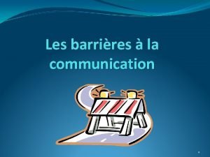 Les barrires la communication 1 Que sontelles Certains