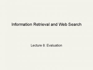 Information Retrieval and Web Search Lecture 8 Evaluation