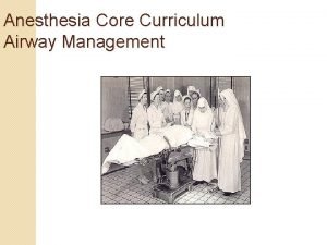 Anesthesia Core Curriculum Airway Management General Anesthesia Routes